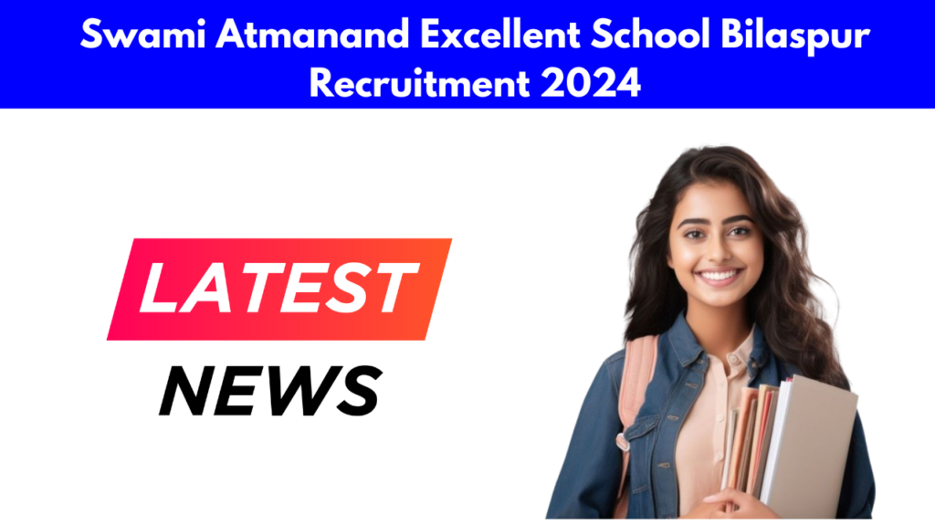 Swami Atmanand Excellent School Bilaspur Recruitment 2024